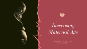increasing maternal age